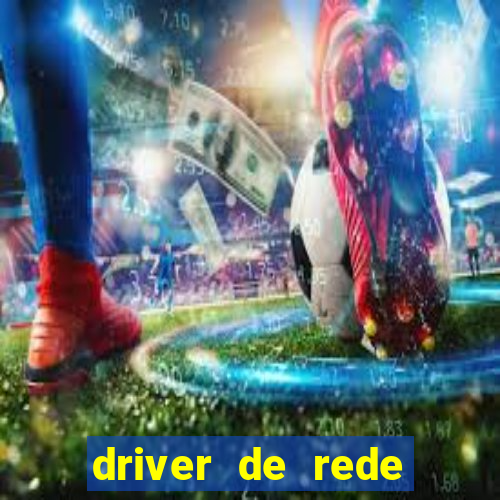 driver de rede windows 7 32 bits